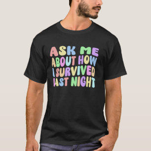 Ask Me About How I Survived Last Night Party Hango T-Shirt