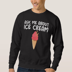 Ask Me About Ice Cream Hilarious Slogan Ice Cream Sweatshirt