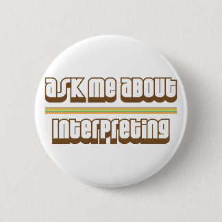 Ask Me About Interpreting 6 Cm Round Badge