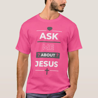 Ask Me About Jesus Design T-Shirt