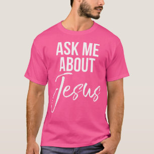 Ask Me About Jesus Faith Christian God T-Shirt