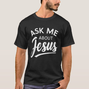 Ask Me About Jesus Religious Christian T-Shirt