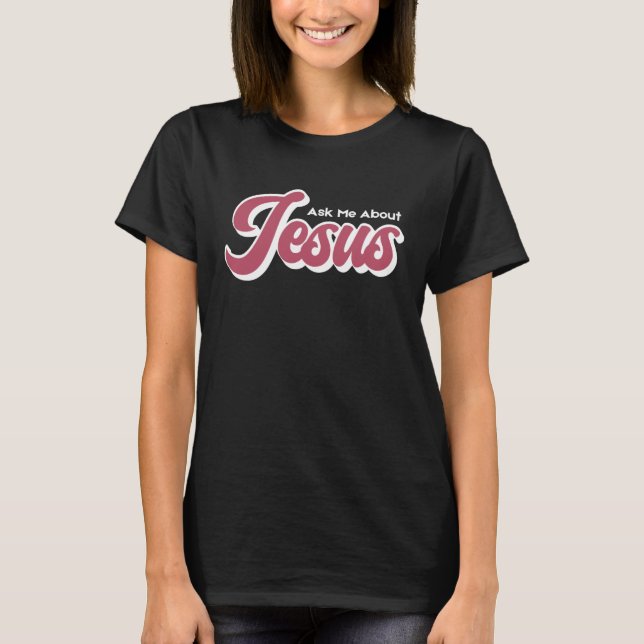 Ask Me About Jesus T-Shirt (Front)