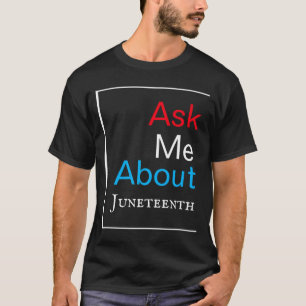 ask me about juneteenth typography unisex T-Shirt