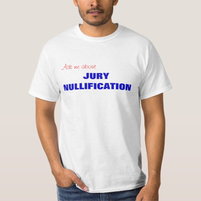 Ask me about JURY NULLIFICATION T-Shirt (Front)