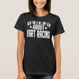 Ask Me About Kart Racing Kart Racing T-Shirt