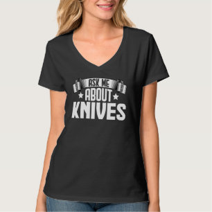 Ask Me About Knives Knife Knives Knifemaker T-Shirt