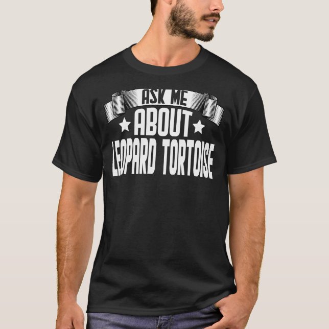 Ask Me About Leopard Tortoise  Leopard Tortoise T-Shirt (Front)