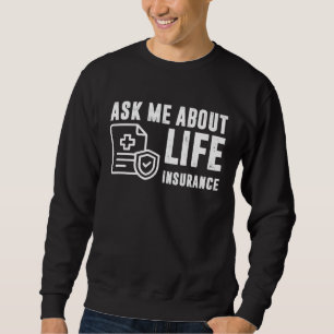 Ask Me About Life Insurance Insurance Sales Agent Sweatshirt