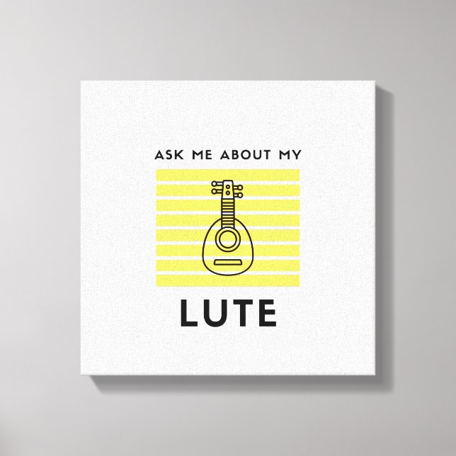 Ask me about lute canvas print (Front)