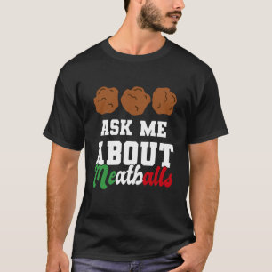 Ask Me About Meatballs Italian Kitchen Lover T-Shirt