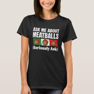 Ask Me About Meatballs Italian Kitchen Lover T-Shirt