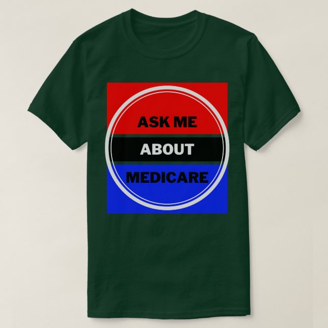 Ask Me About Medicare 6 T-Shirt (Design Front)