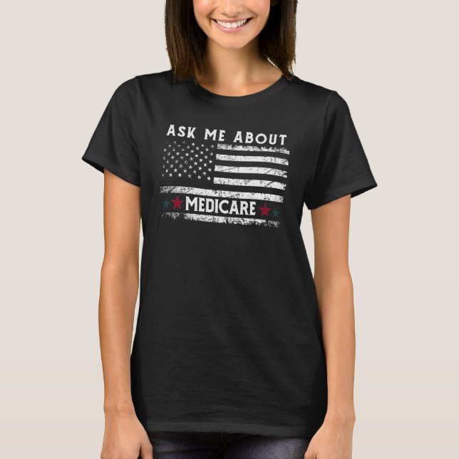 Ask Me About Medicare Health Insurance Consultant  T-Shirt (Front)