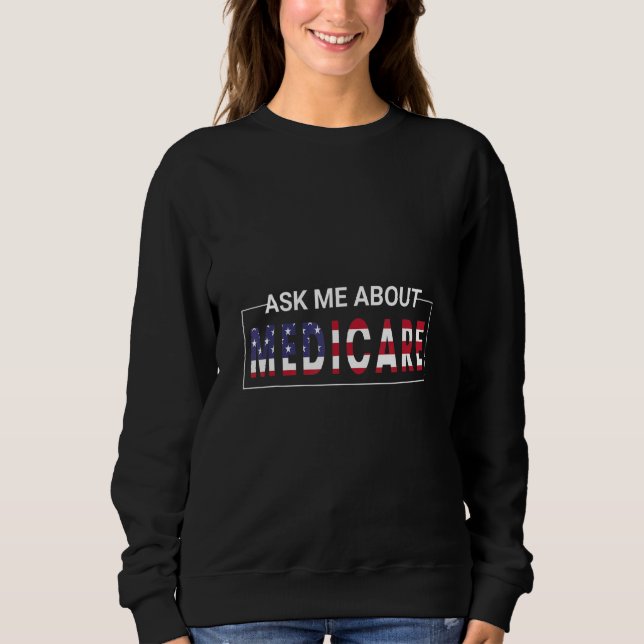 Ask Me About Medicare Insurance Agent Broker Sales Sweatshirt (Front)