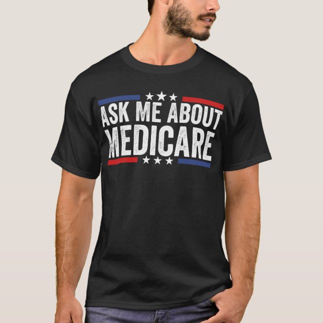 Ask Me About Medicare T-Shirt (Front)