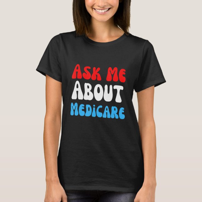 Ask Me About Medicare T-Shirt (Front)