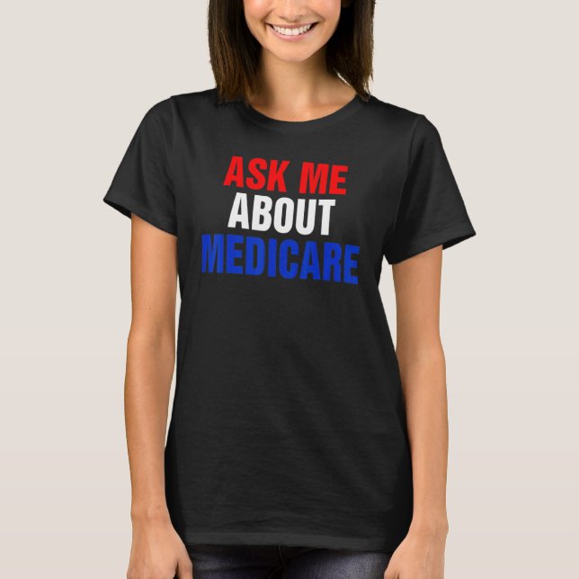 ask me about medicares T-Shirt (Front)