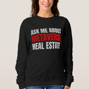 Ask Me About Metaverse Real Estate Virtual Augment Sweatshirt