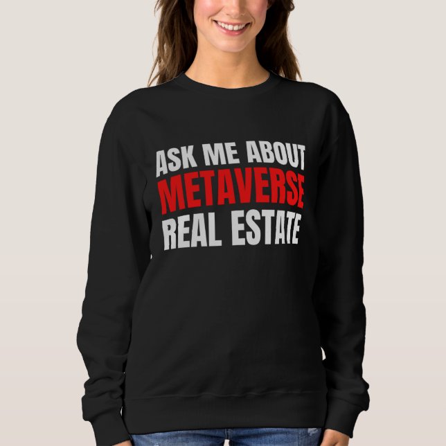 Ask Me About Metaverse Real Estate Virtual Augment Sweatshirt (Front)