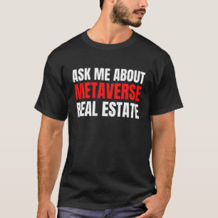 Ask Me About Metaverse Real Estate Virtual Augment T-Shirt
