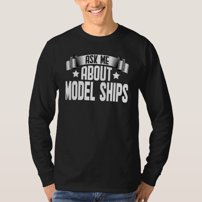 Ask Me About Model Ships  Model Ships T-Shirt (Front)