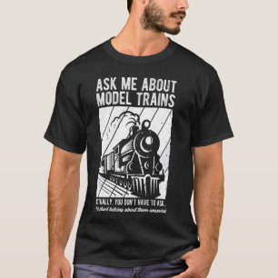 Ask ME About MODEL TRAINS Locomotive Train Collect T-Shirt