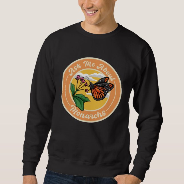 Ask Me About Monarchs, Monarch Butterfly Insect En Sweatshirt (Front)