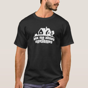 Ask Me About Mortgages Mortgage Loan Officer T-Shirt