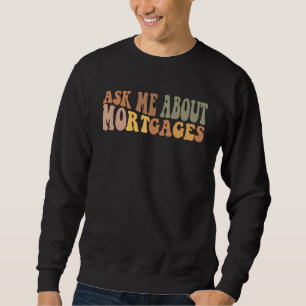 Ask Me About Mortgages     Real Estate Realtor Sweatshirt