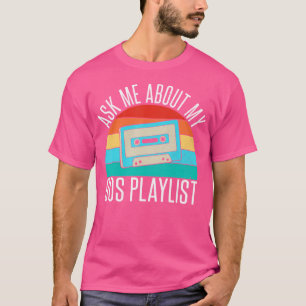 Ask Me About My 90S Playlist 90S Hip Hop T-Shirt
