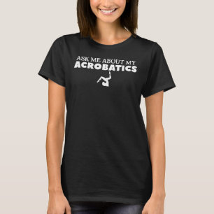 Ask Me About My Acrobatics Gymnast Gymnastic T-Shirt