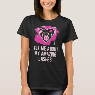 Ask Me About My Amazing Lashes Makeup Artist Cosme T-Shirt