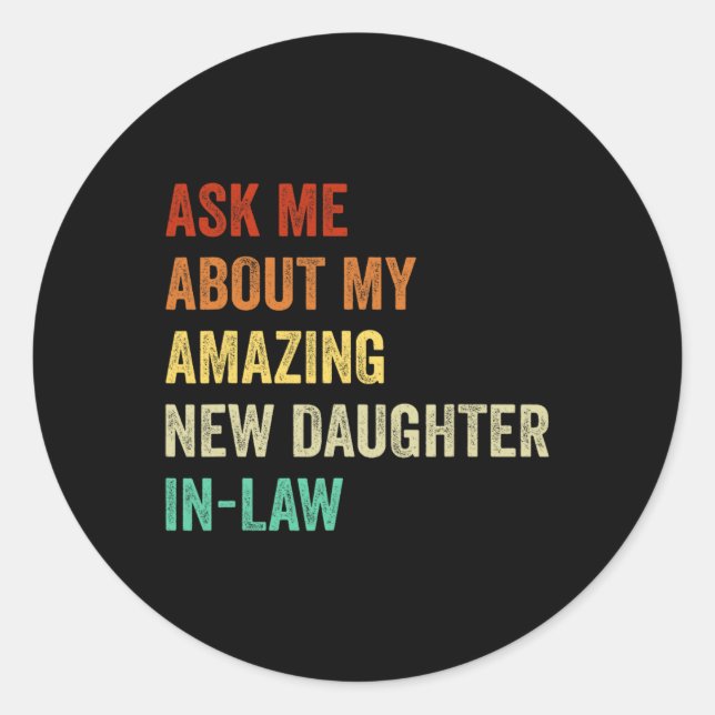 Ask Me About My Amazing New Daughter In Law  Classic Round Sticker (Front)