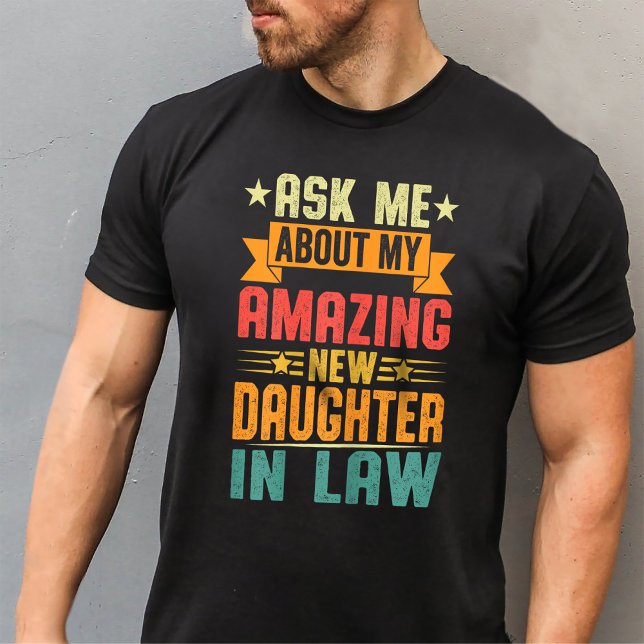Ask Me About My Amazing New Daughter in Law T-Shirt (Creator Uploaded)