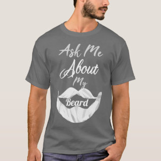 ask me about my beard 18 T-Shirt