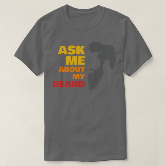 Ask Me About My Beard 1 2 T-Shirt (Design Front)