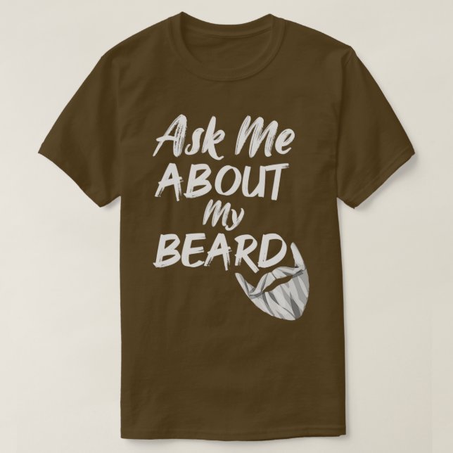 ask me about my beard 20 T-Shirt (Design Front)