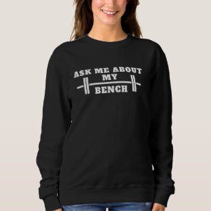 Ask Me About My Bench Press Weightlifting Sweatshirt