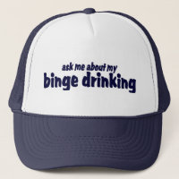 Ask Me About My Binge Drinking !  Trucker Hat