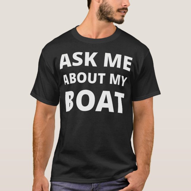 Ask Me About My Boat T-Shirt (Front)