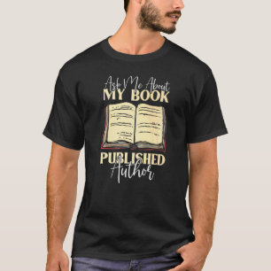 Ask Me About My Book  Book Writer Published Author T-Shirt
