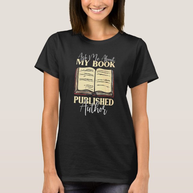 Ask Me About My Book  Book Writer Published Author T-Shirt (Front)