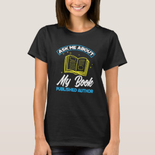Ask Me About My Book Published Author  Author Writ T-Shirt