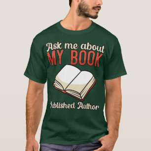 Ask me about my book Published Author T-Shirt