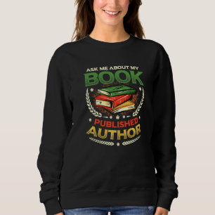 Ask Me About My Book Published Author Writer 1 Sweatshirt