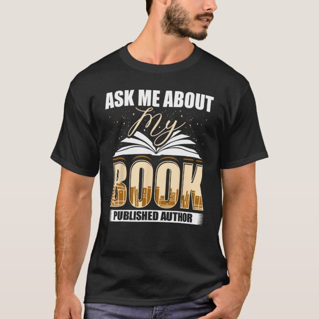Ask Me About My Book Published Author Writer Novel T-Shirt (Front)