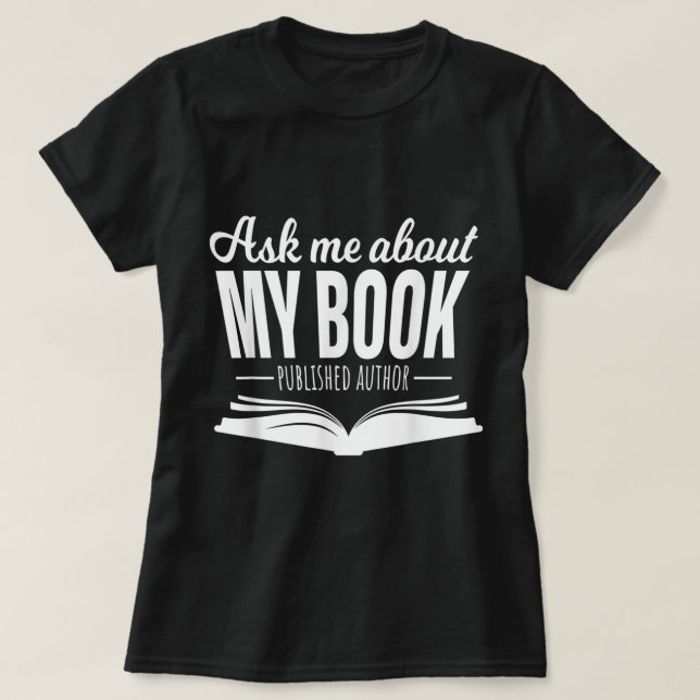 Ask Me About My Book Tshirt Published Author Write (Design Front)