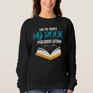 Ask Me About My Book Writeror Publisher Sweatshirt