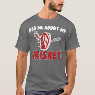 Ask Me About My Brisket T-Shirt